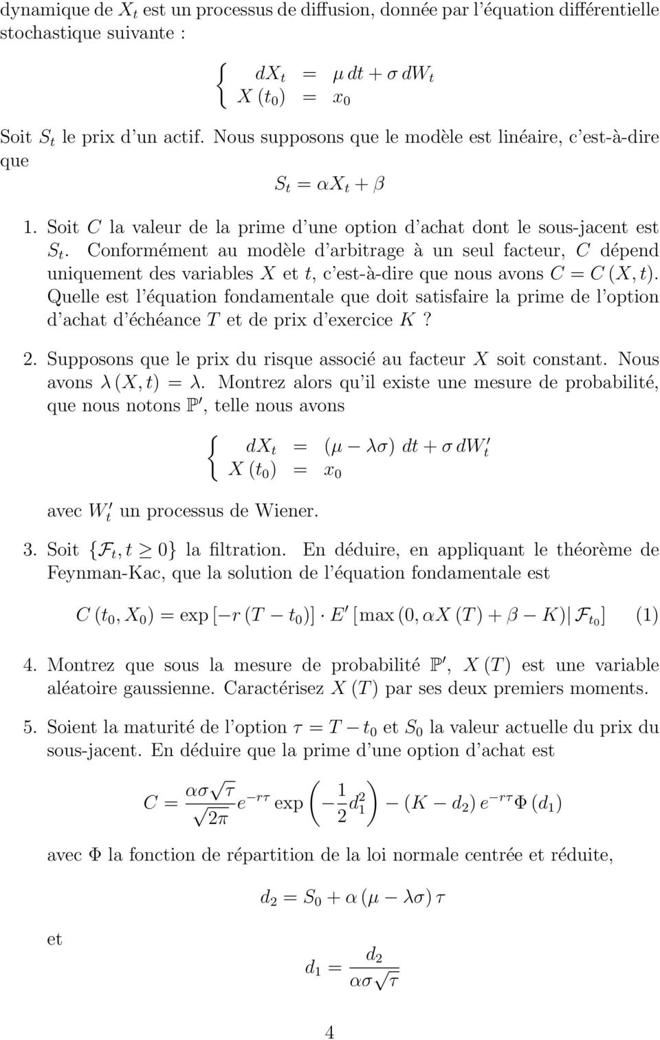 Conformémen au modèle d arbirage à un seul faceur, C dépend uniquemen des variables X e, c es-à-dire que nous avons C = C (X, ).