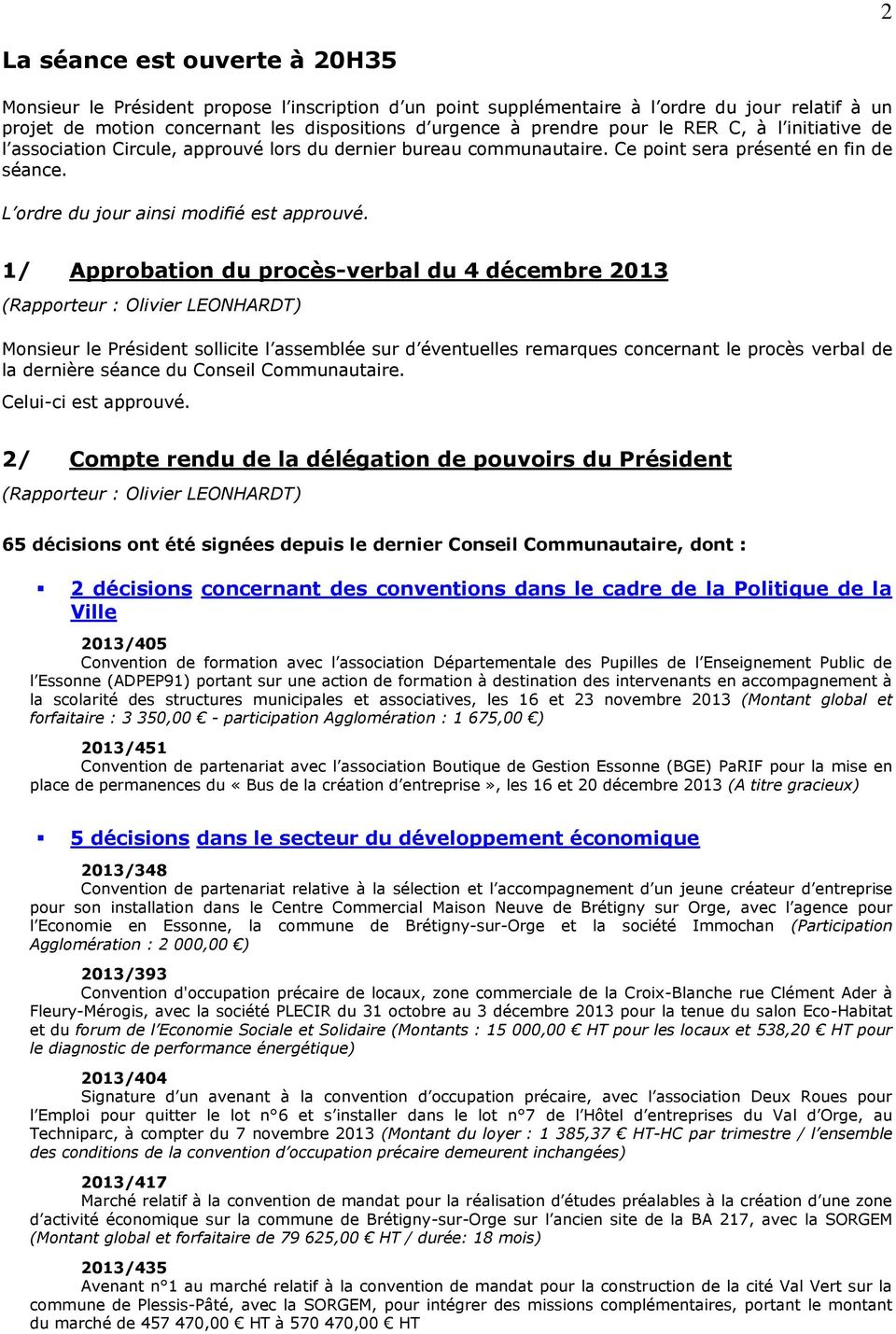 1/ Approbation du procès-verbal du 4 décembre 2013 (Rapporteur : Olivier LEONHARDT) Monsieur le Président sollicite l assemblée sur d éventuelles remarques concernant le procès verbal de la dernière