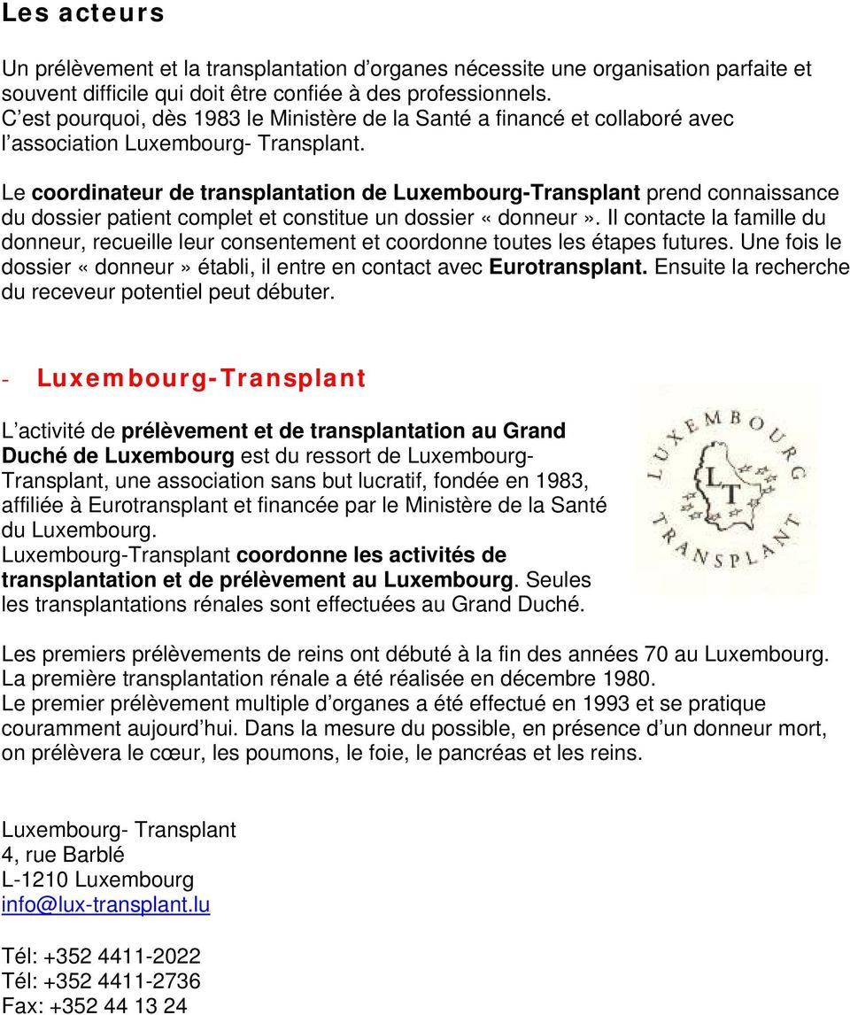 Le coordinateur de transplantation de Luxembourg-Transplant prend connaissance du dossier patient complet et constitue un dossier «donneur».