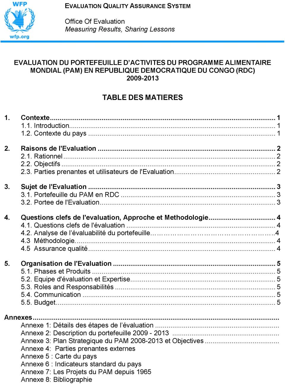 .. 2 3. Sujet de l'evaluation... 3 3.1. Portefeuille du PAM en RDC... 3 3.2. Portee de l'evaluation... 3 4. Questions clefs de l'evaluation, Approche et Methodologie... 4 4.1. Questions clefs de l'évaluation.