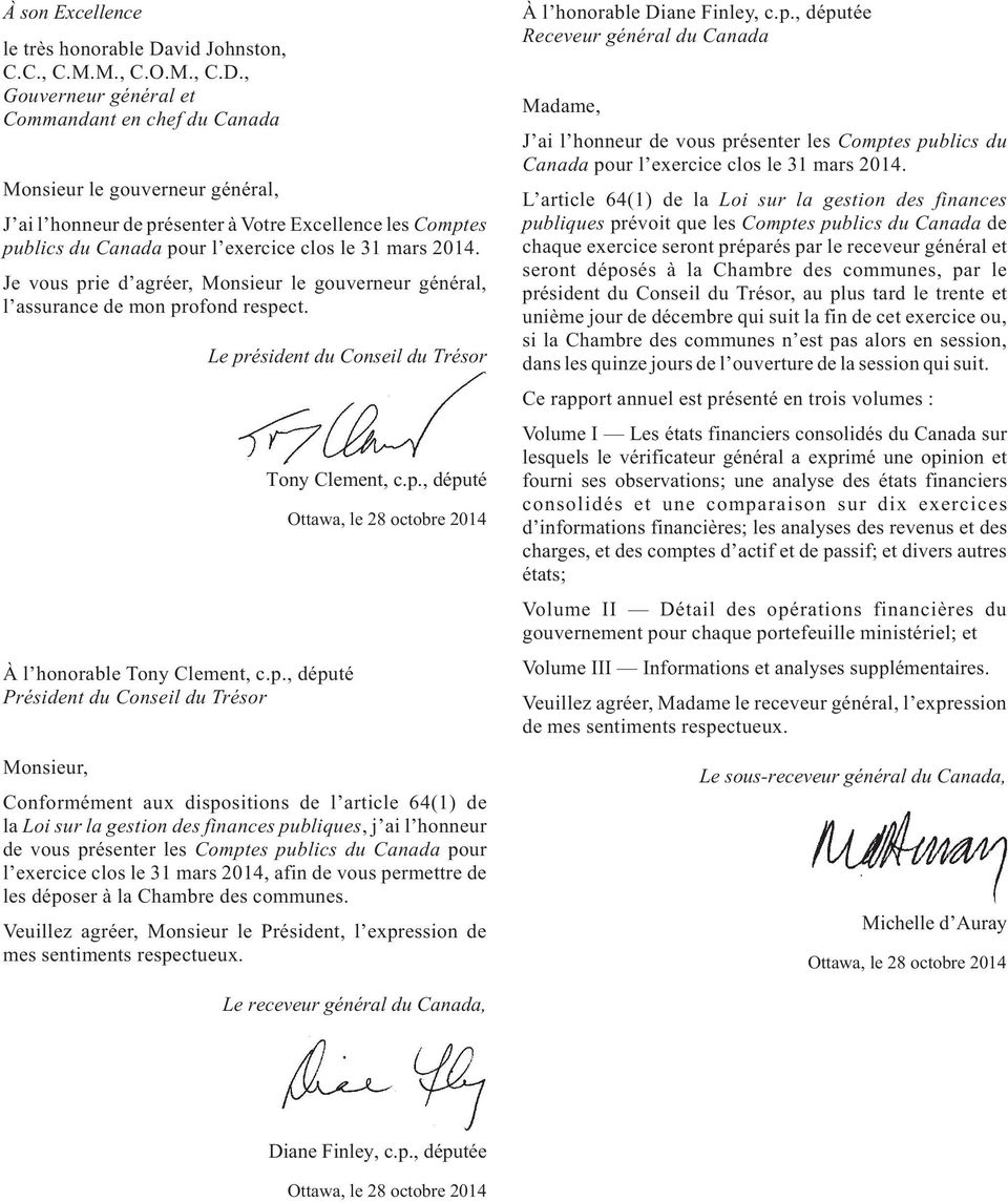 , Gouverneur général et Commandant en chef du Canada Monsieur le gouverneur général, J ai l honneur de présenter à Votre Excellence les Comptes publics du Canada pour l exercice clos le 31 mars 2014.