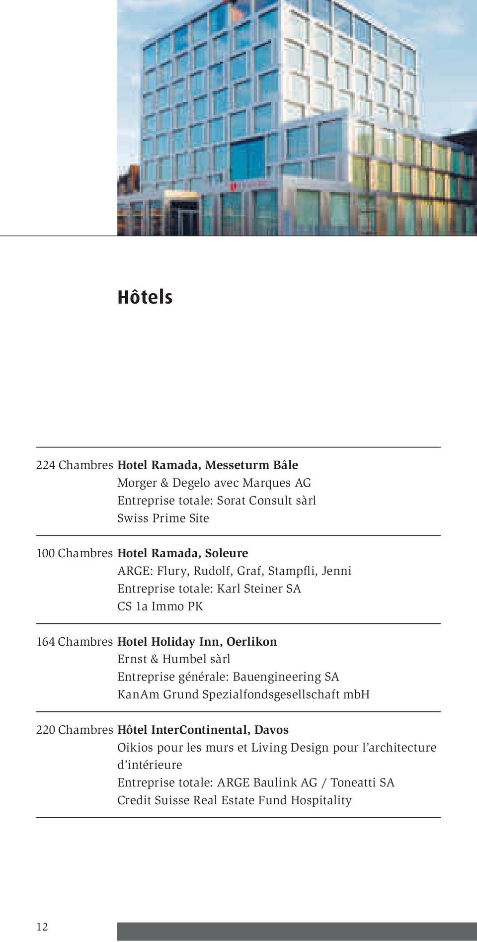 Oerlikon Ernst & Humbel sàrl Entreprise générale: Bauengineering SA KanAm Grund Spezialfondsgesellschaft mbh 220 Chambres Hôtel InterContinental, Davos