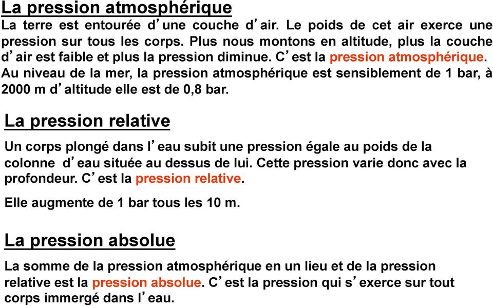 Au niveau de la mer, la pression atmosphérique est sensiblement de 1 bar, à 2000 m d altitude elle est de 0,8 bar.
