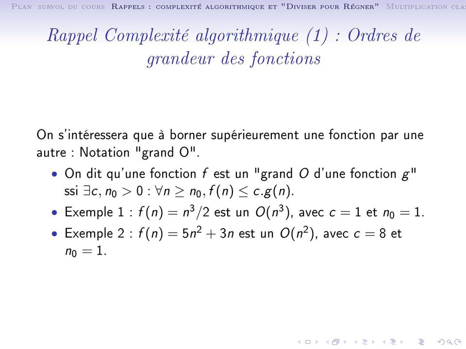 On dit qu'une fonction f est un "grand O d'une fonction g " ssi c, n 0 > 0 : n n 0, f (n) c.g(n).