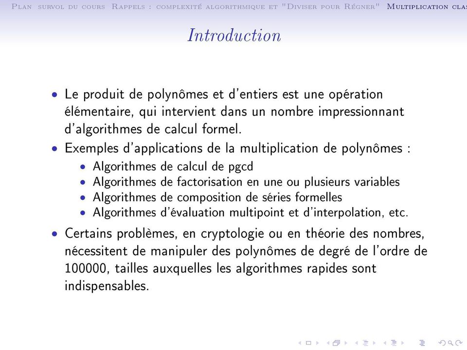 Exemples d'applications de la multiplication de polynômes : Algorithmes de calcul de pgcd Algorithmes de factorisation en une ou plusieurs variables