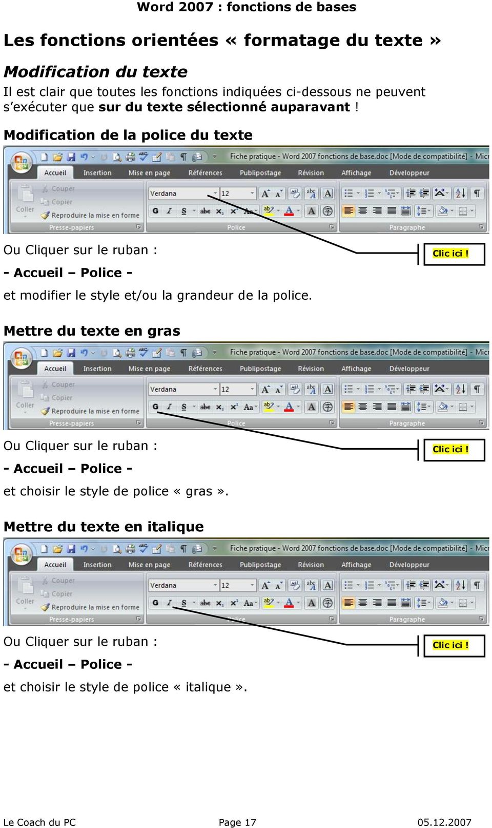 Modification de la police du texte Ou Cliquer sur le ruban : - Accueil Police - et modifier le style et/ou la grandeur de la police.
