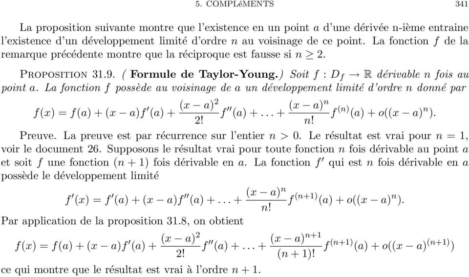La fonction f possède au voisinage de a un développement limité d ordre n donné par f(x) = f(a) + (x a)f (x a)2 (a) + f (x a)n (a) +... + f (n) (a) + o((x a) n ). 2! n! Preuve.