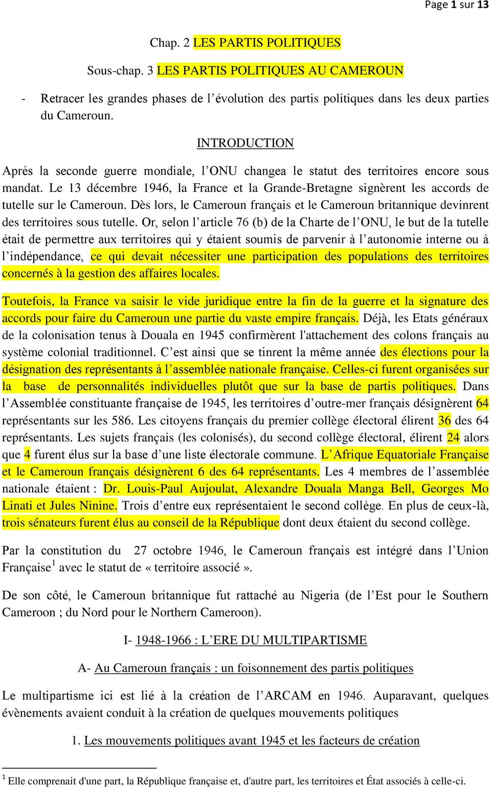 Le 13 décembre 1946, la France et la Grande-Bretagne signèrent les accords de tutelle sur le Cameroun. Dès lors, le Cameroun français et le Cameroun britannique devinrent des territoires sous tutelle.