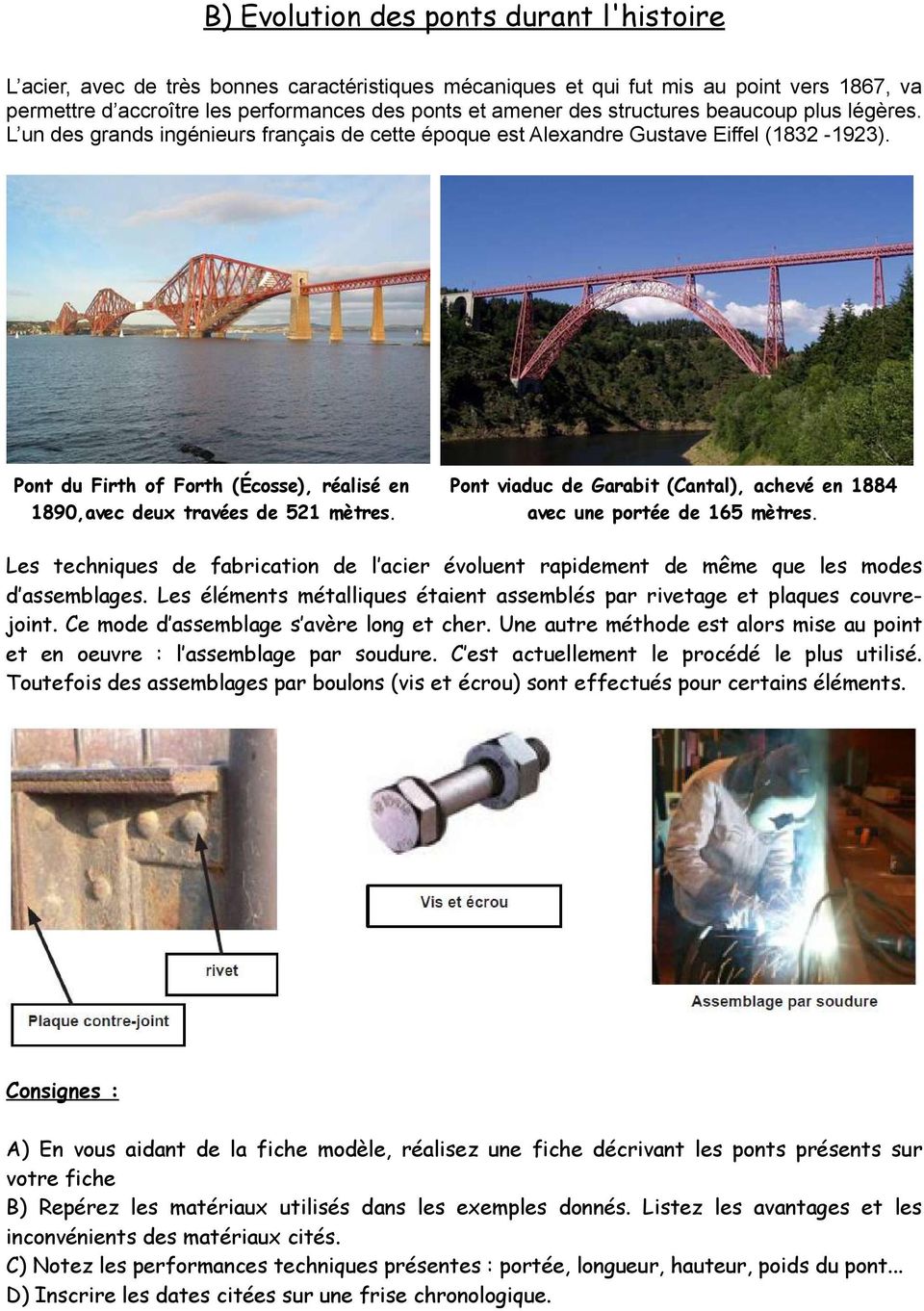 Pont du Firth of Forth (Écosse), réalisé en 1890,avec deux travées de 521 mètres. Pont viaduc de Garabit (Cantal), achevé en 1884 avec une portée de 165 mètres.