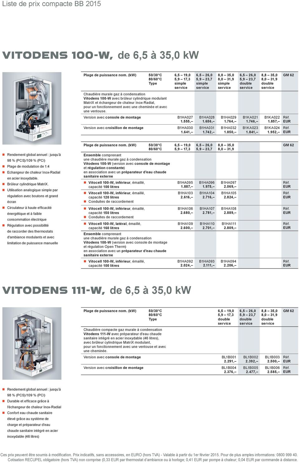 Vitodens 100-W avec brûleur cylindrique modulant MatriX et échangeur de chaleur Inox-Radial, pour un fonctionnement avec une cheminée et avec une ventouse.