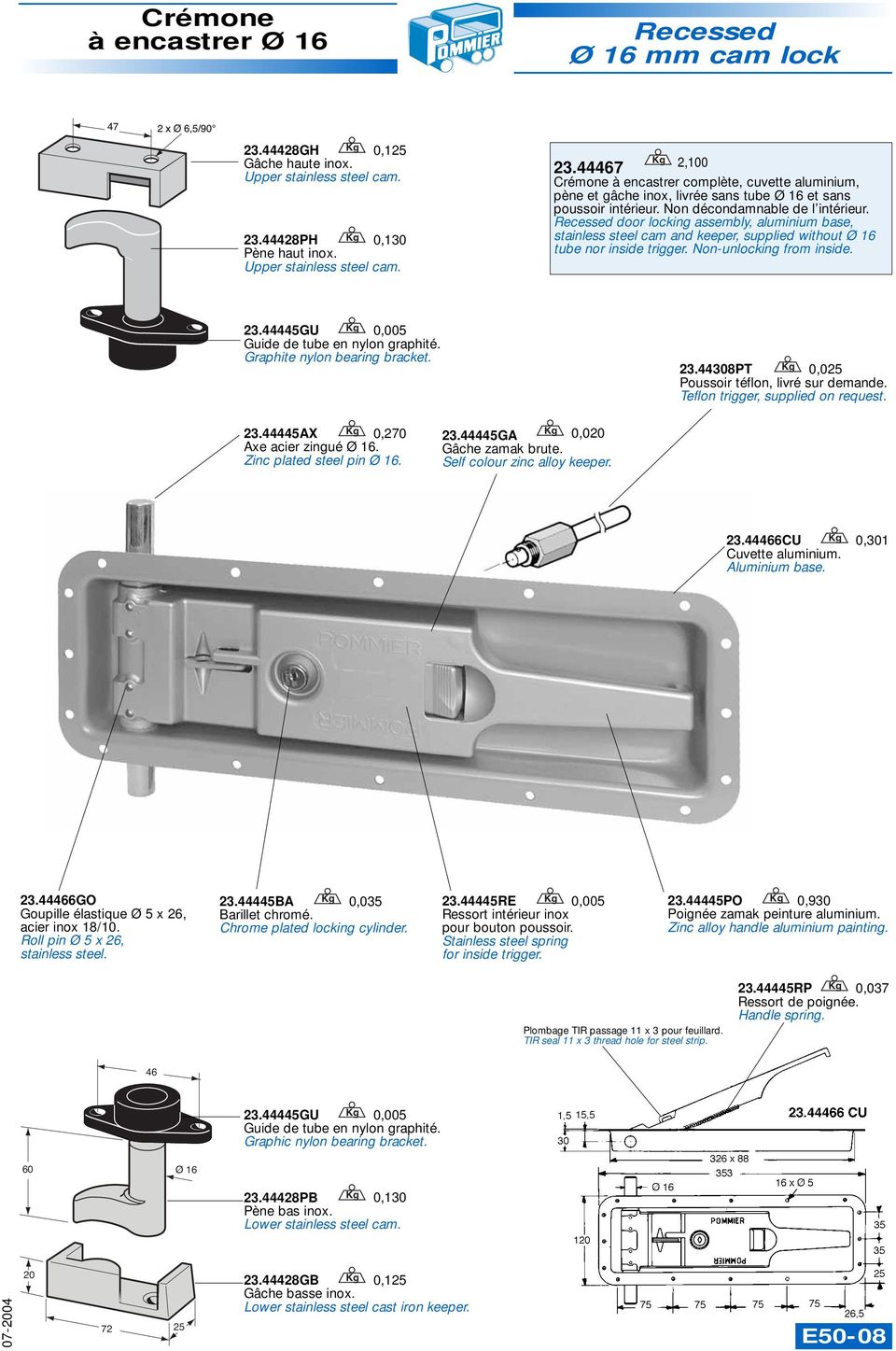 Recessed door locking assembly, aluminium base, stainless steel cam and keeper, supplied without Ø 16 tube nor inside trigger. Non-unlocking from inside. 23.