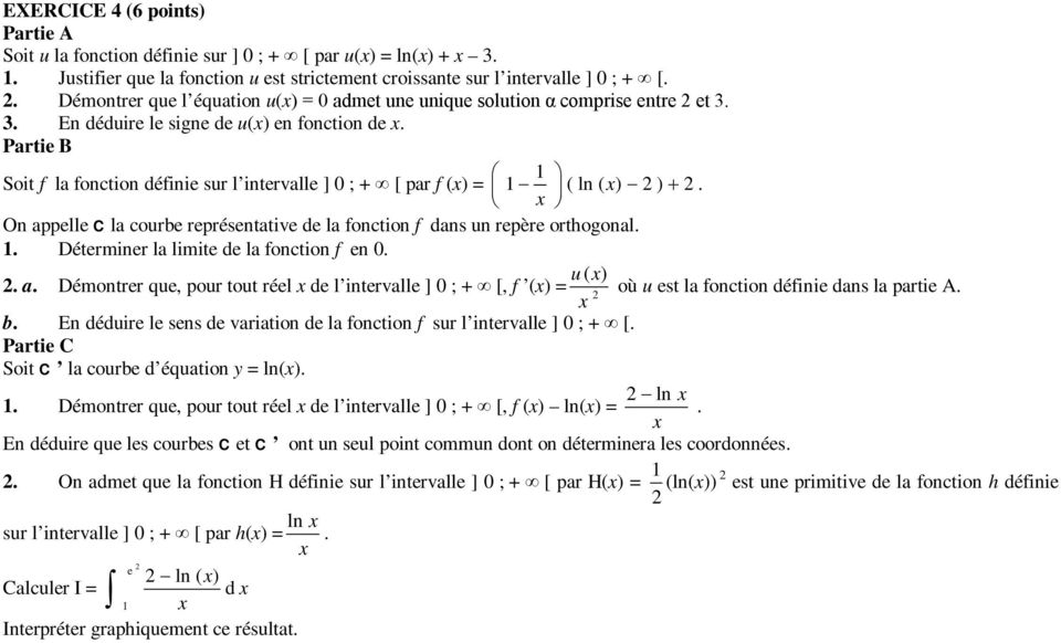 de la fonction f dans un repère orthogonal Déterminer la limite de la fonction f en a u ( ) Démontrer que, pour tout réel de l intervalle ] ; + [, f () = où u est la fonction définie dans la partie A