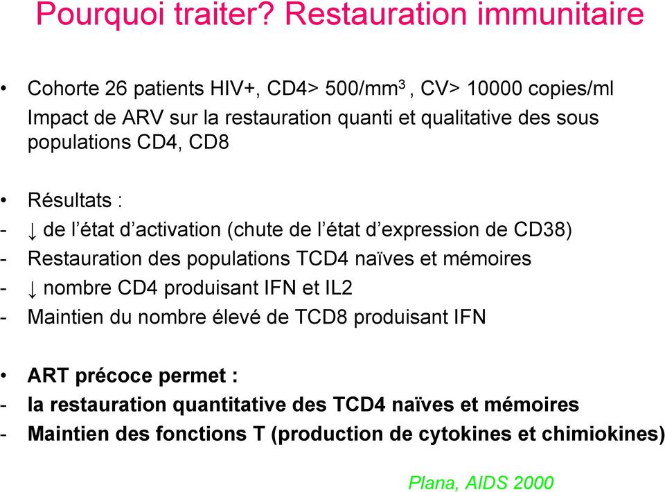 des sous populations CD4, CD8 Résultats : - de l état d activation (chute de l état d expression de CD38) - Restauration des populations TCD4