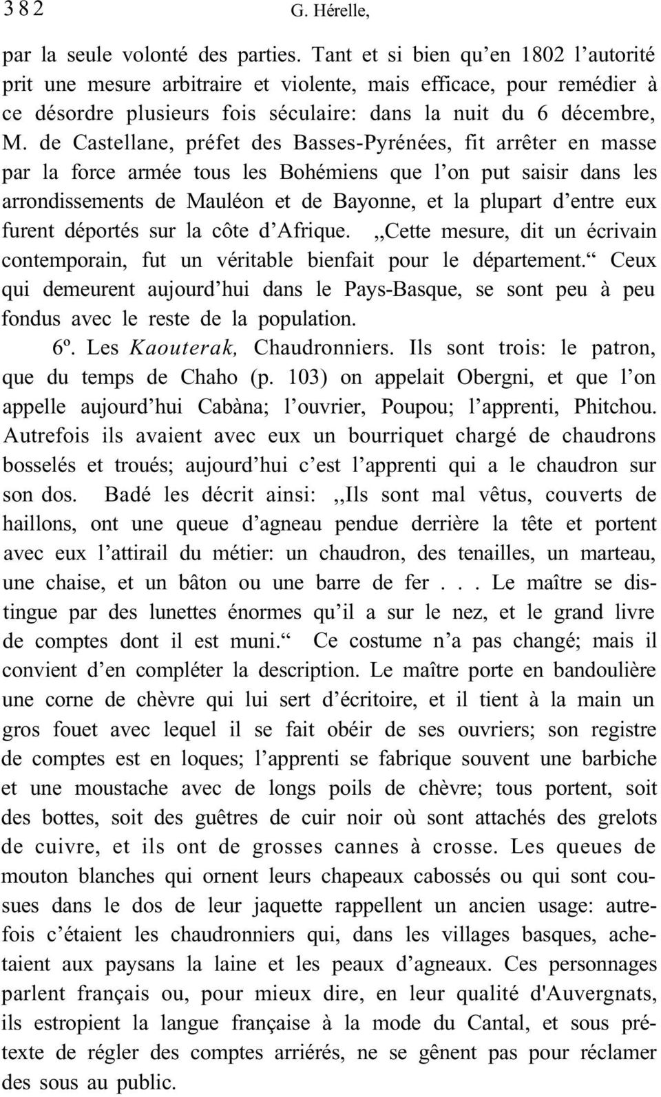 de Castellane, préfet des Basses-Pyrénées, fit arrêter en masse par la force armée tous les Bohémiens que l on put saisir dans les arrondissements de Mauléon et de Bayonne, et la plupart d entre eux