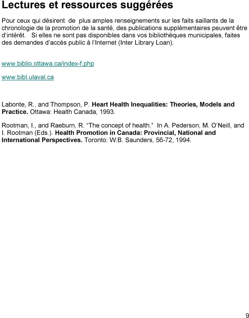 biblio.ottawa.ca/index-f.php www.bibl.ulaval.ca Labonte, R., and Thompson, P. Heart Health Inequalities: Theories, Models and Practice. Ottawa: Health Canada, 1993. Rootman, I.