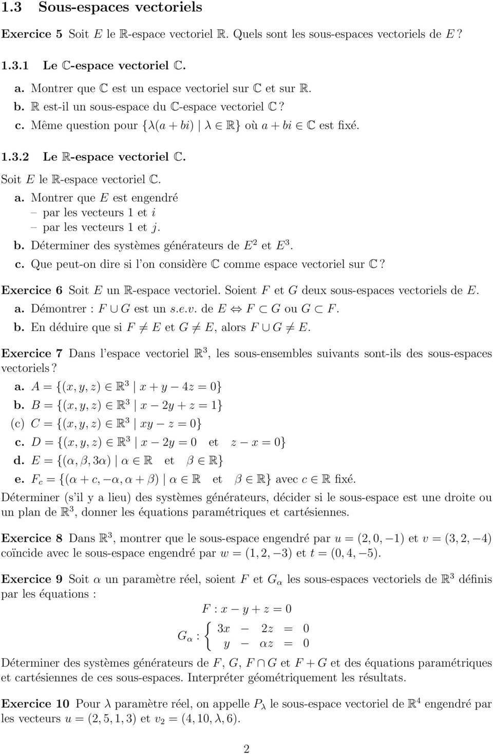 Soit E le R-espace vectoriel C. a. Montrer que E est engendré par les vecteurs 1 et i par les vecteurs 1 et j. b. Déterminer des systèmes générateurs de E 2 et E 3. c.