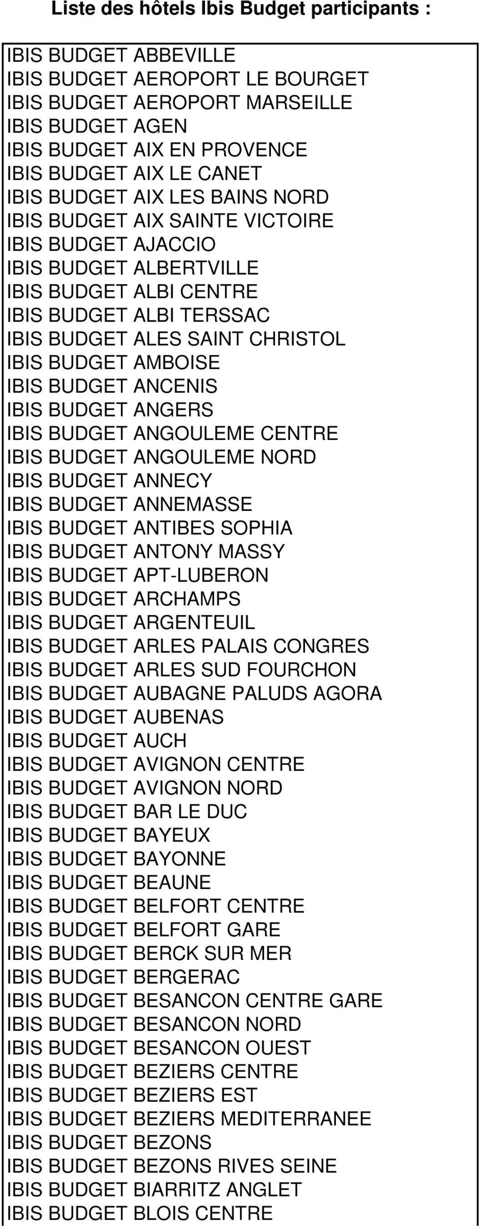 AMBOISE IBIS BUDGET ANCENIS IBIS BUDGET ANGERS IBIS BUDGET ANGOULEME CENTRE IBIS BUDGET ANGOULEME NORD IBIS BUDGET ANNECY IBIS BUDGET ANNEMASSE IBIS BUDGET ANTIBES SOPHIA IBIS BUDGET ANTONY MASSY