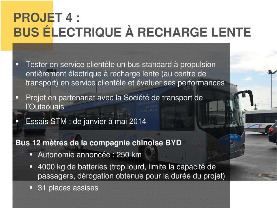 de transport de l Outaouais Essais STM : de janvier à mai 2014 Bus 12 mètres de la compagnie chinoise BYD Autonomie annoncée :