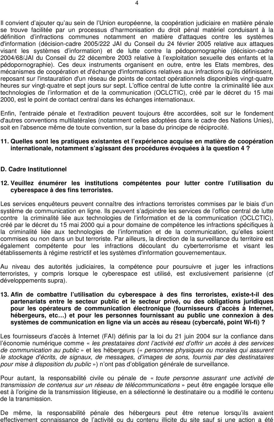 systèmes d information) et de lutte contre la pédopornographie (décision-cadre 2004/68/JAI du Conseil du 22 décembre 2003 relative à l exploitation sexuelle des enfants et la pédopornographie).