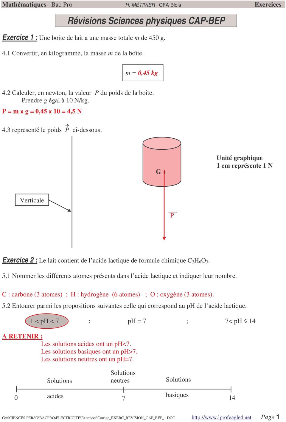 G + Unité graphique 1 cm représente 1 N Verticale P Exercice 2 : Le lait contient de l acide lactique de formule chimique C 3 H 6 O 3. 5.