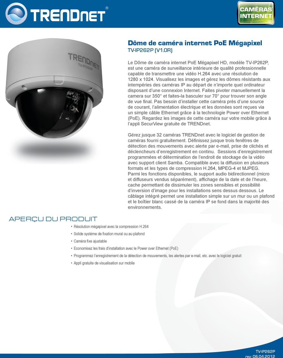 une caméra de surveillance intérieure de qualité professionnelle capable de transmettre une vidéo H.264 avec une résolution de 1280 x 1024.