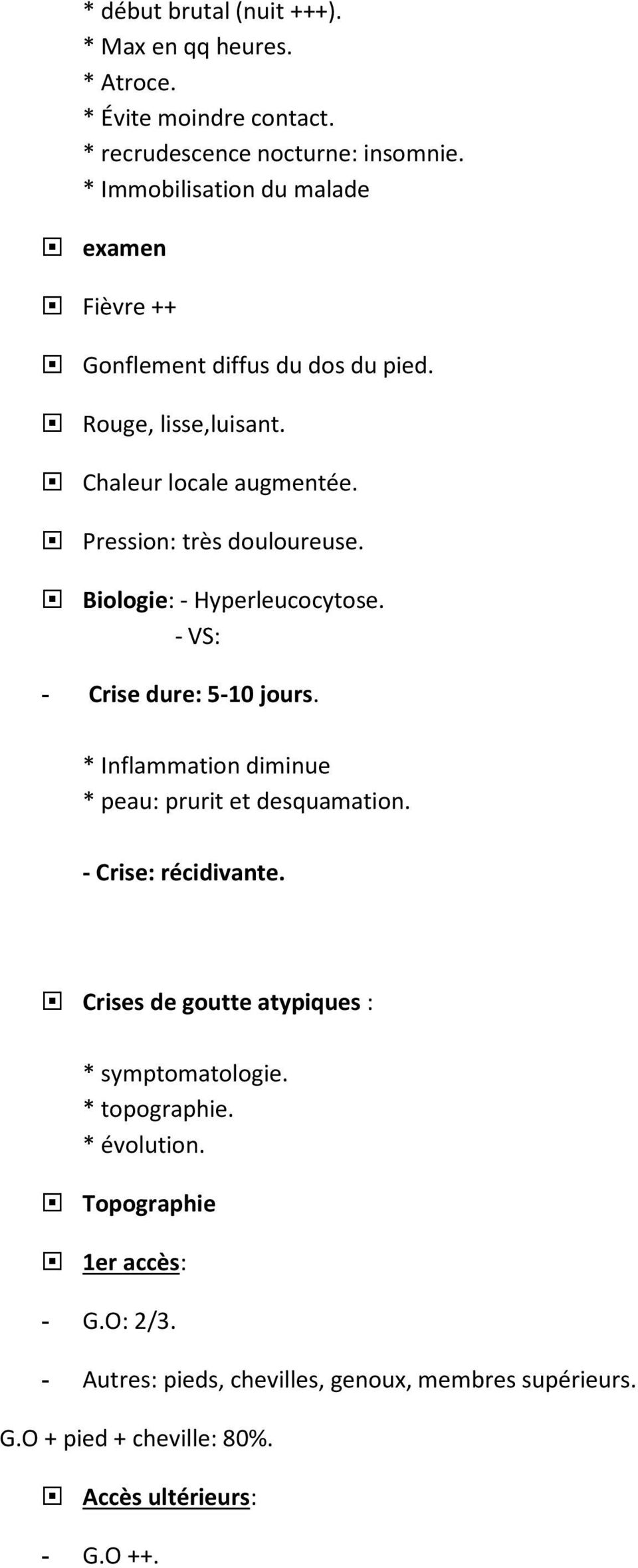 Biologie: - Hyperleucocytose. - VS: - Crise dure: 5-10 jours. * Inflammation diminue * peau: prurit et desquamation. - Crise: récidivante.