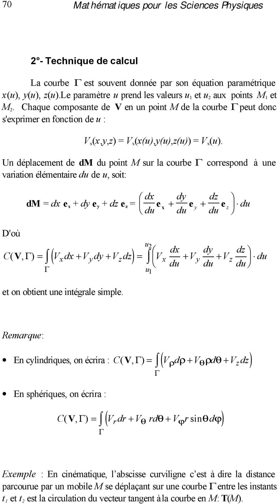 Un déplacement de d du point sur la courbe correspond à une variation élémentaire du de u, soit: d = dx e x + dy e y + dz e z = dx dy dz e du + x e y e du + du z du D'où ( ) C(, ) = dx + dy + dz = dx