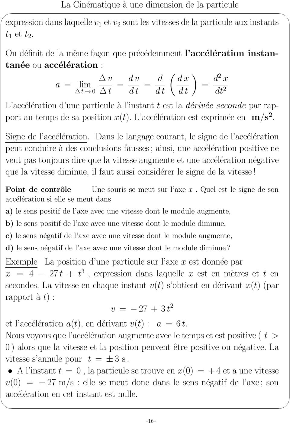 seconde pr rpport u temps de s position x(t). L ccélértion est exprimée en m/s 2. Signe de l ccélértion.