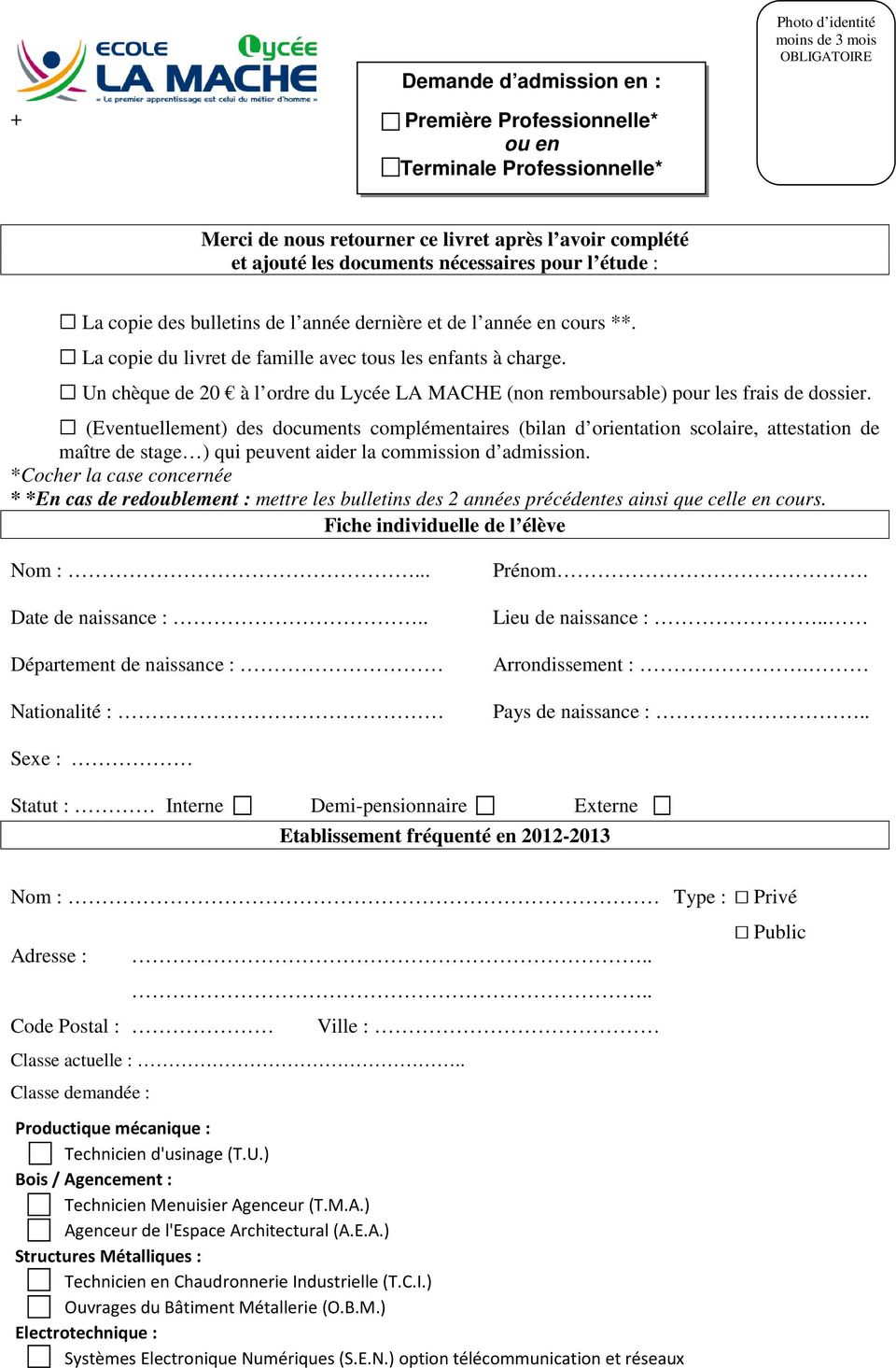 Un chèque de 20 à l ordre du Lycée LA MACHE (non remboursable) pour les frais de dossier.