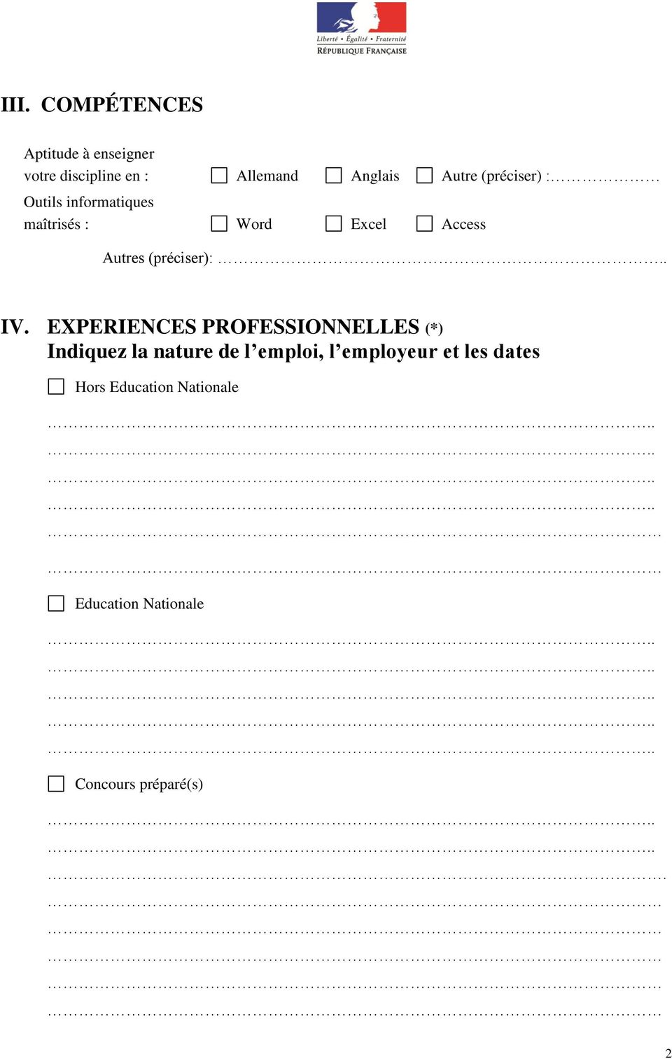 . IV. EXPERIENCES PROFESSIONNELLES (*) Indiquez la nature de l emploi, l employeur