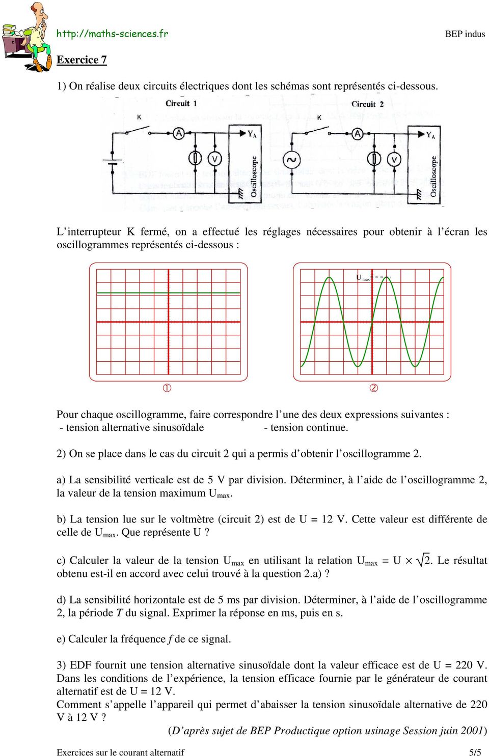 deux expressions suivantes : - tension alternative sinusoïdale - tension continue. 2) On se place dans le cas du circuit 2 qui a permis d obtenir l oscillogramme 2.