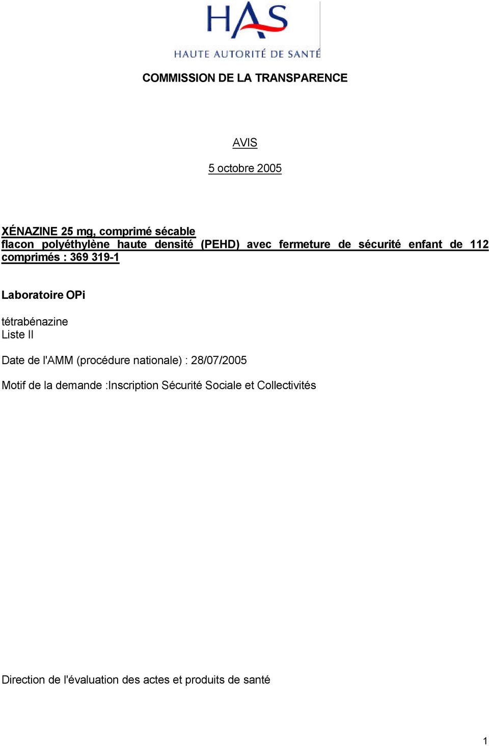 Laboratoire OPi tétrabénazine Liste II Date de l'amm (procédure nationale) : 28/07/2005 Motif de la