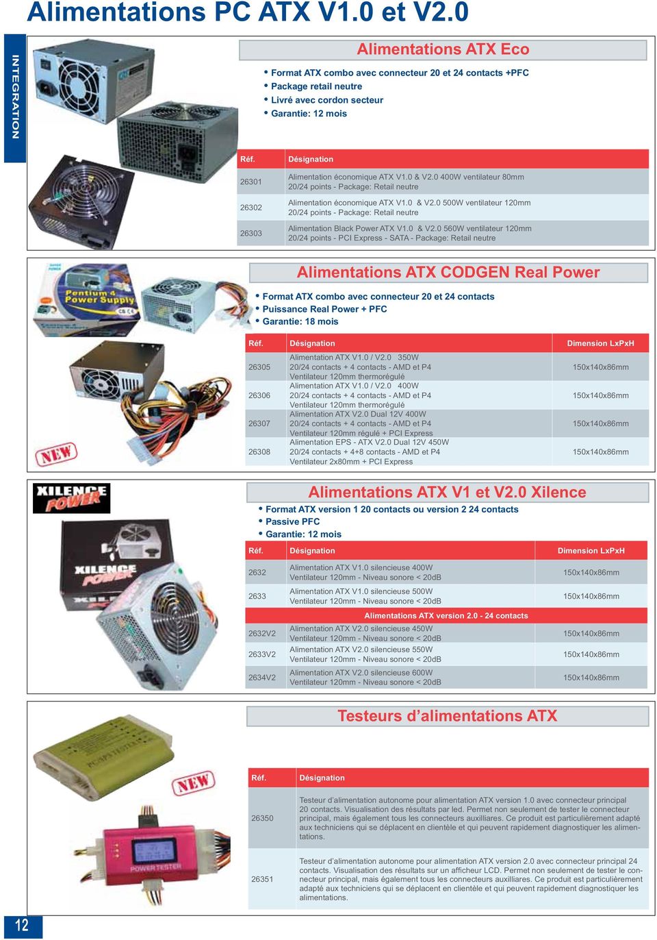 ATX V1.0 & V2.0 400W ventilateur 80mm 20/24 points - Package: Retail neutre Alimentation économique ATX V1.0 & V2.0 500W ventilateur 120mm 20/24 points - Package: Retail neutre Alimentation Black Power ATX V1.