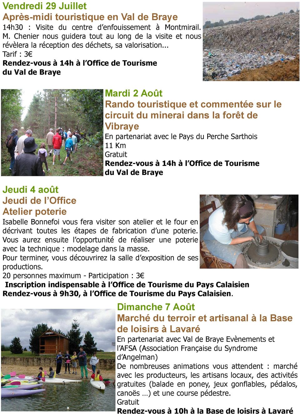 .. Tarif : 3 Rendez-vous à 14h à l Office de Tourisme du Val de Braye Mardi 2 Août Rando touristique et commentée sur le circuit du minerai dans la forêt de Vibraye En partenariat avec le Pays du