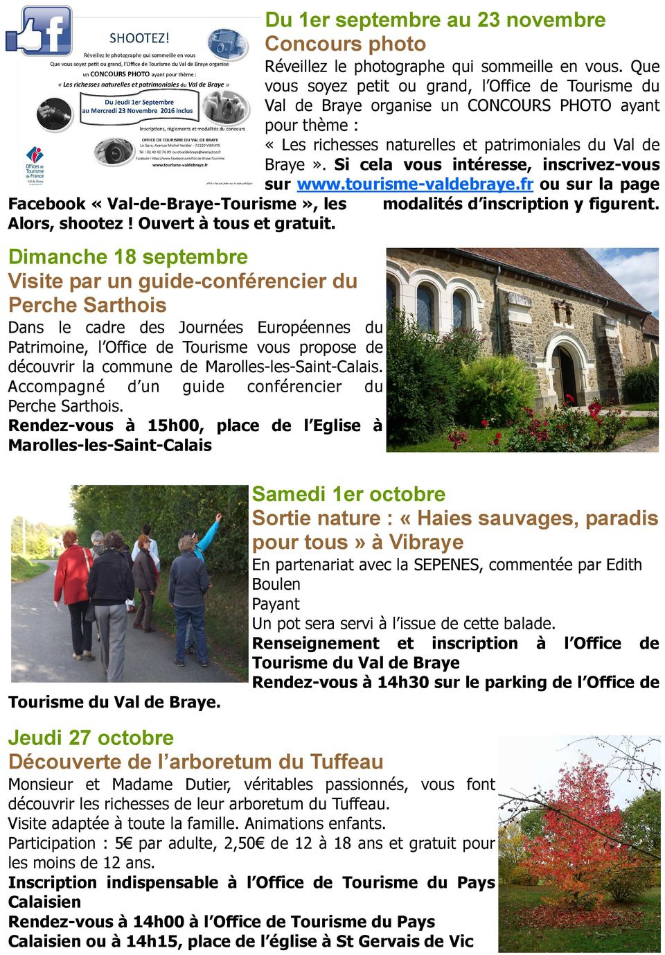 Si cela vous intéresse, inscrivez-vous sur www.tourisme-valdebraye.fr ou sur la page Facebook «Val-de-Braye-Tourisme», les modalités d inscription y figurent. Alors, shootez! Ouvert à tous et gratuit.