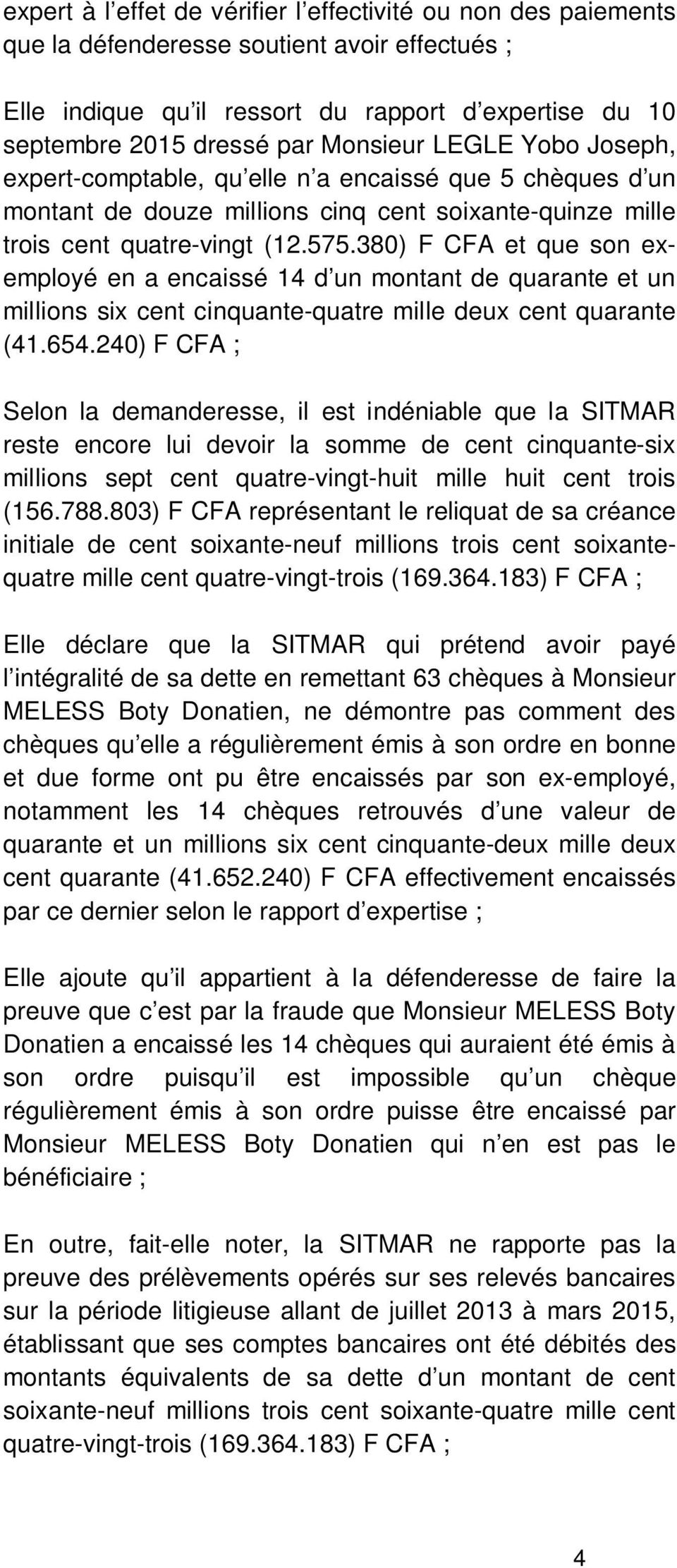 380) F CFA et que son exemployé en a encaissé 14 d un montant de quarante et un millions six cent cinquante-quatre mille deux cent quarante (41.654.