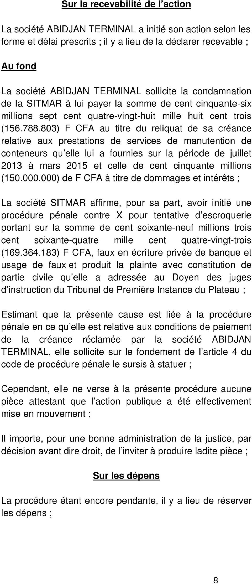 803) F CFA au titre du reliquat de sa créance relative aux prestations de services de manutention de conteneurs qu elle lui a fournies sur la période de juillet 2013 à mars 2015 et celle de cent
