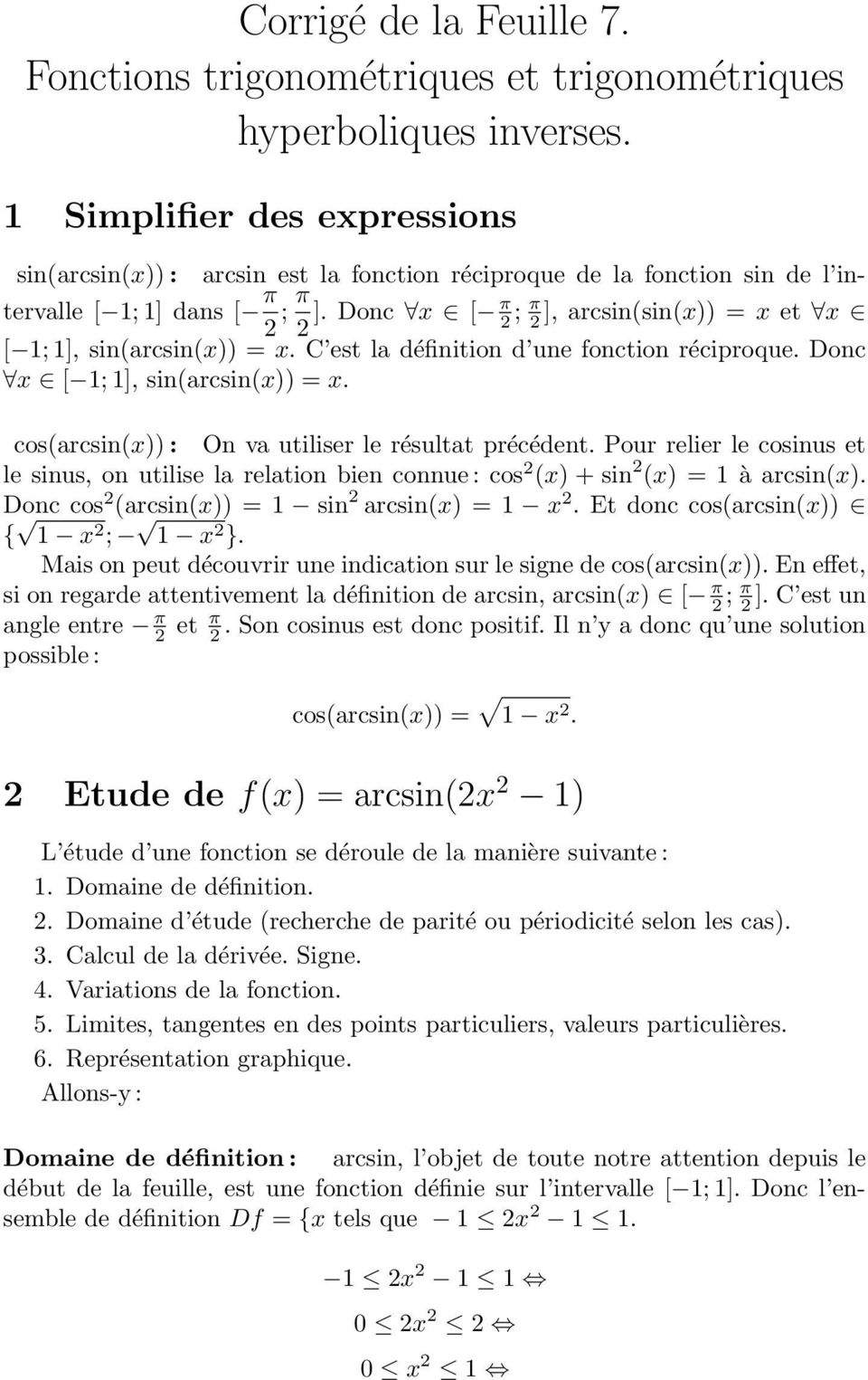 Donc x [ π ; π ], arcsin(sin(x)) = x et x [ ; ], sin(arcsin(x)) = x. C est la définition d une fonction réciproque. Donc x [ ; ], sin(arcsin(x)) = x.