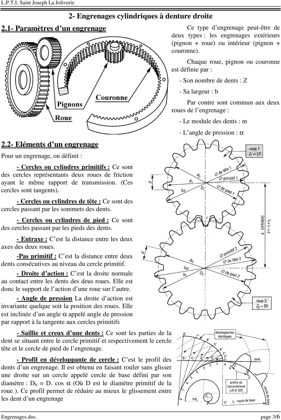 2- Eléments d un engrenage Pour un engrenage, on définit : - Cercles ou cylindres primitifs : Ce sont des cercles représentants deux roues de friction ayant le même rapport de transmission.