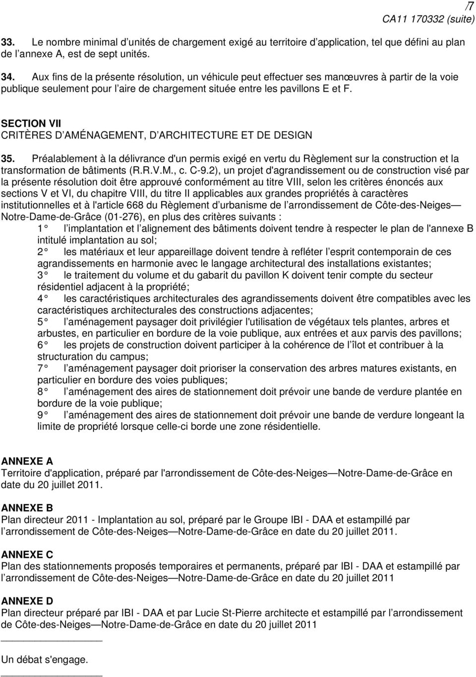 SECTION VII CRITÈRES D AMÉNAGEMENT, D ARCHITECTURE ET DE DESIGN 35. Préalablement à la délivrance d'un permis exigé en vertu du Règlement sur la construction et la transformation de bâtiments (R.R.V.M., c.