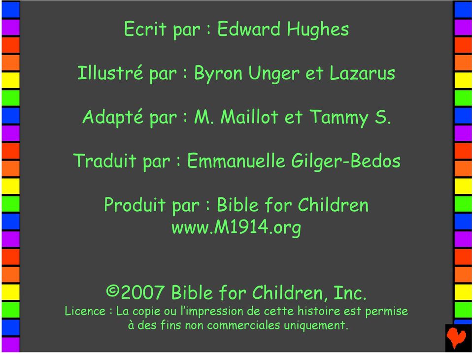 Traduit par : Emmanuelle Gilger-Bedos Produit par : Bible for Children www.