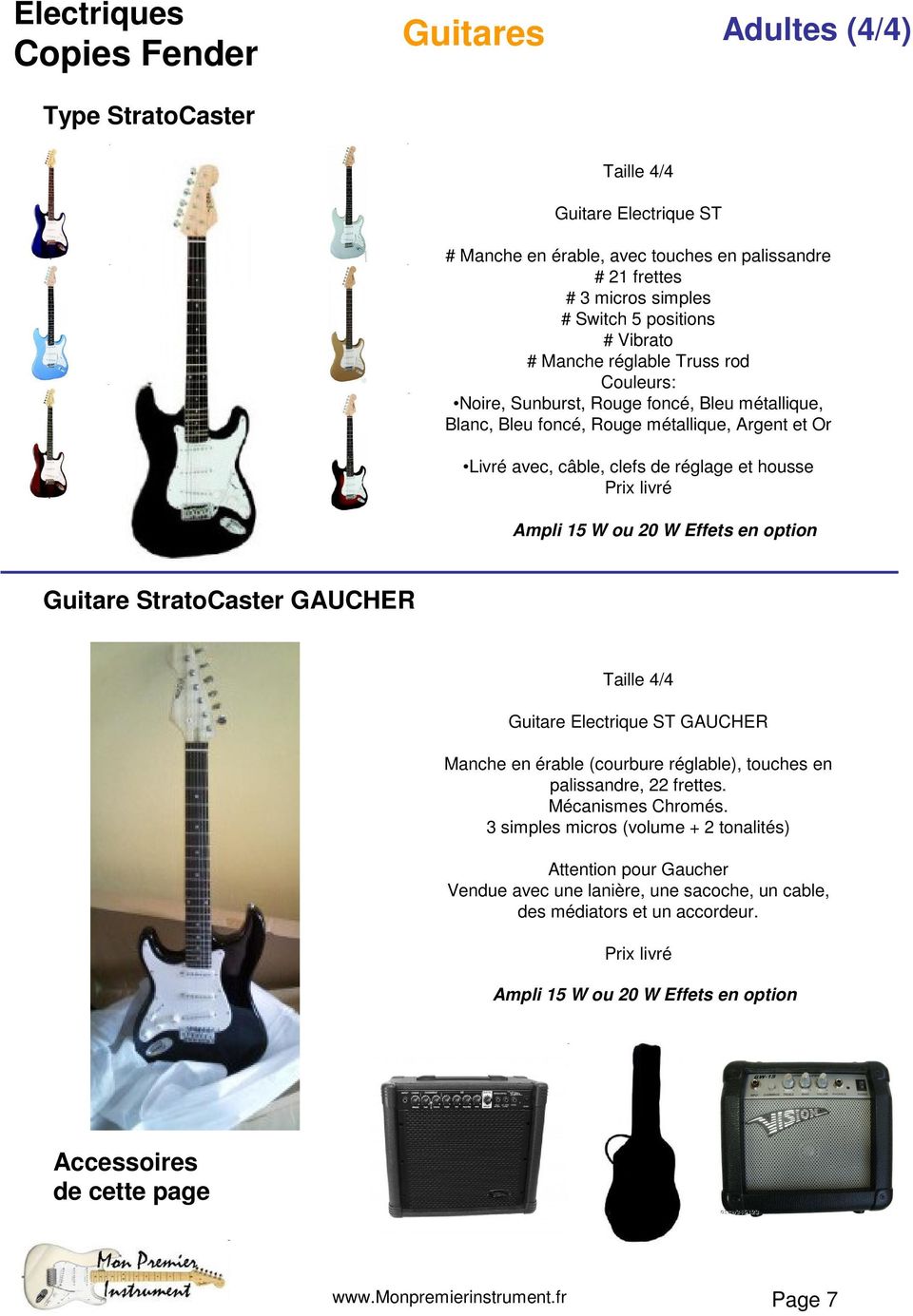 W Effets en option Guitare StratoCaster GAUCHER Guitare Electrique ST GAUCHER Manche en érable (courbure réglable), touches en palissandre, 22 frettes. Mécanismes Chromés.