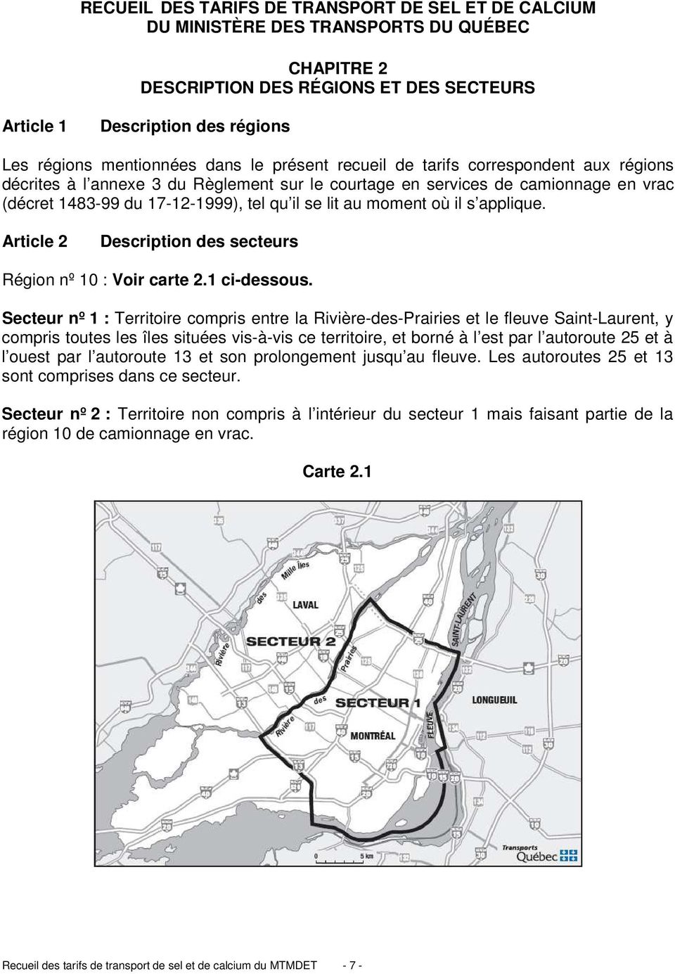 moment où il s applique. Article 2 Description des secteurs Région nº 10 : Voir carte 2.1 ci-dessous.