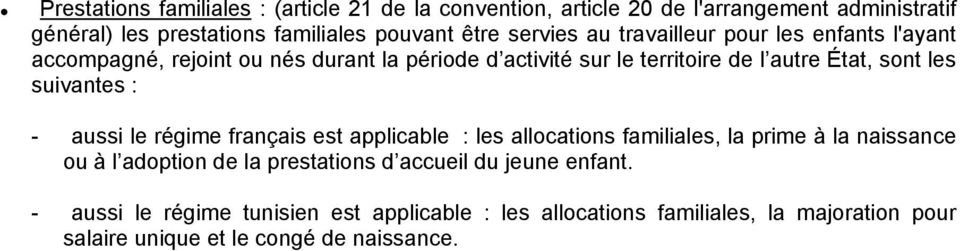 suivantes : - aussi le régime français est applicable : les allocations familiales, la prime à la naissance ou à l adoption de la prestations d