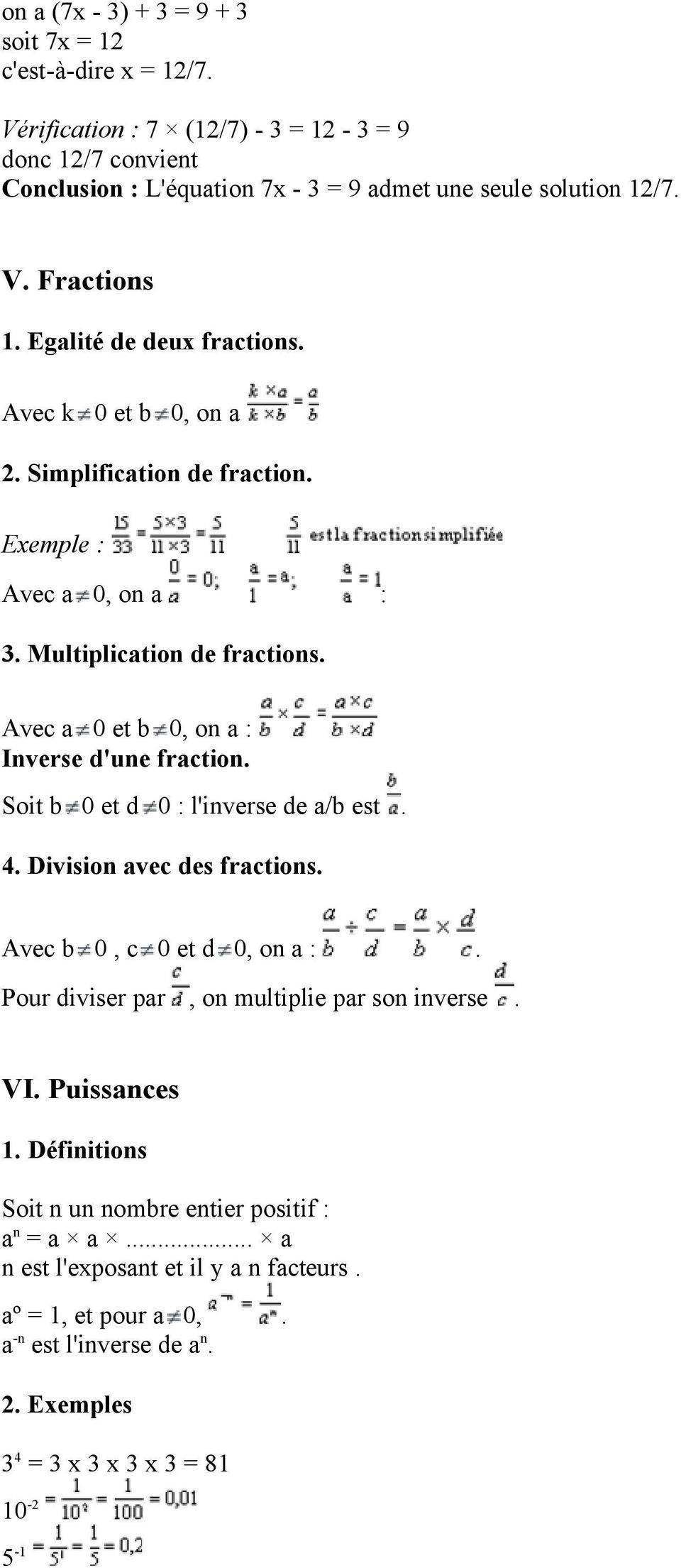 Soit b 0 et d 0 : l'inverse de a/b est. 4. Division avec des fractions. Avec b 0, c 0 et d 0, on a :. Pour diviser par, on multiplie par son inverse. VI. Puissances 1.