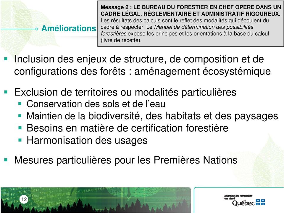 Le Manuel de détermination des possibilités forestières expose les principes et les orientations à la base du calcul (livre de recette).