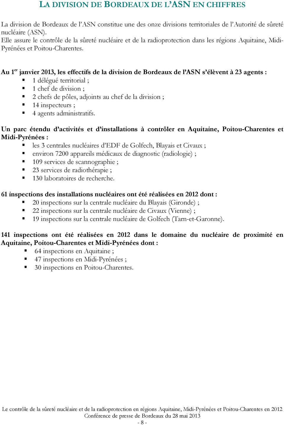 Au 1 er janvier 2013, les effectifs de la division de Bordeaux de l ASN s élèvent à 23 agents : 1 délégué territorial ; 1 chef de division ; 2 chefs de pôles, adjoints au chef de la division ; 14