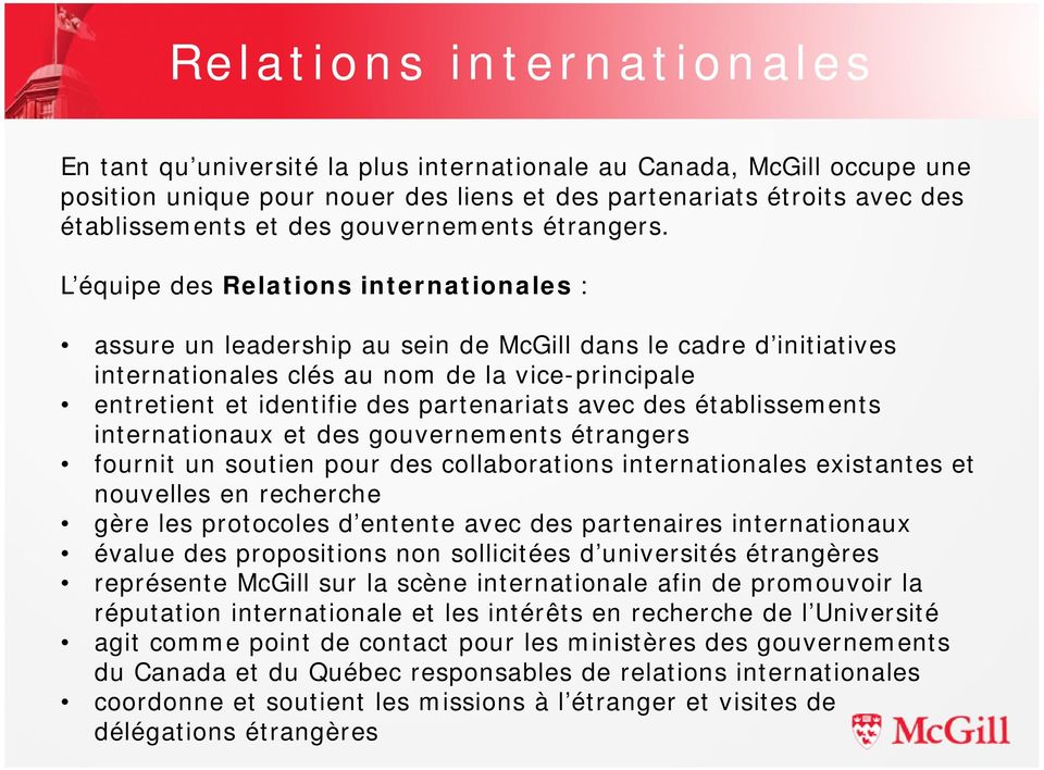 L équipe des Relations internationales : assure un leadership au sein de McGill dans le cadre d initiatives internationales clés au nom de la vice-principale entretient et identifie des partenariats