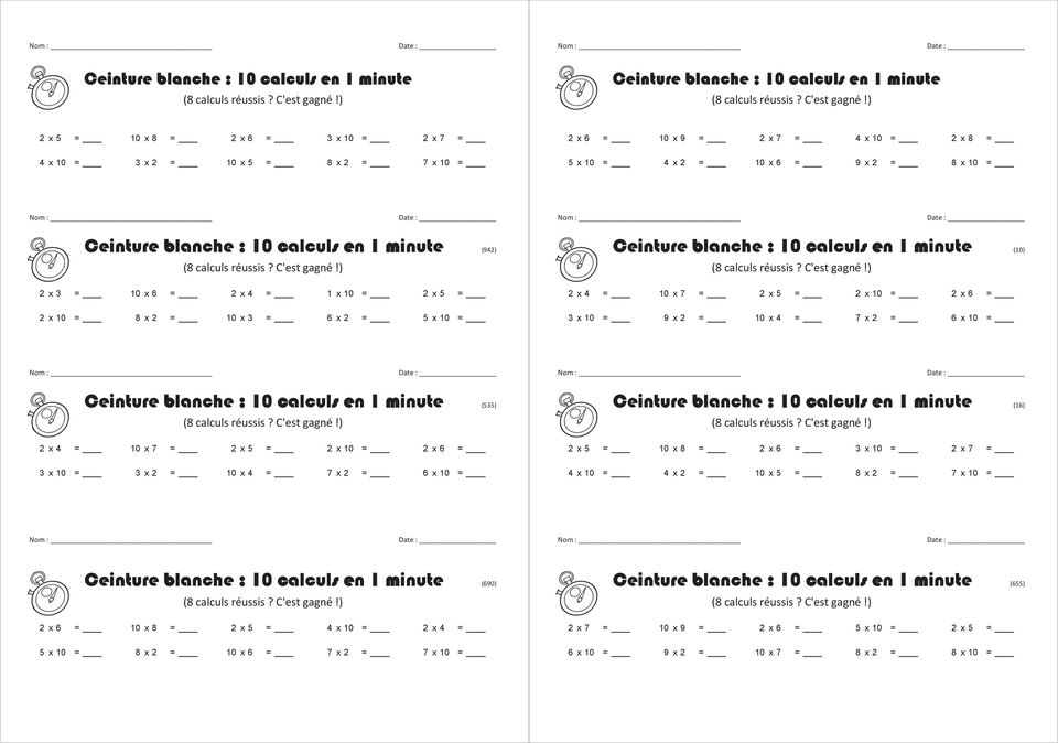 blanche : 10 calculs en 1 minute (10) 2 x 4 = 10 x 7 = 2 x 5 = 2 x 10 = 2 x 6 = 3 x 10 = 9 x 2 = 10 x 4 = 7 x 2 = 6 x 10 = Ceinture blanche : 10 calculs en 1 minute (535) 2 x 4 = 10 x 7 = 2 x 5 = 2 x