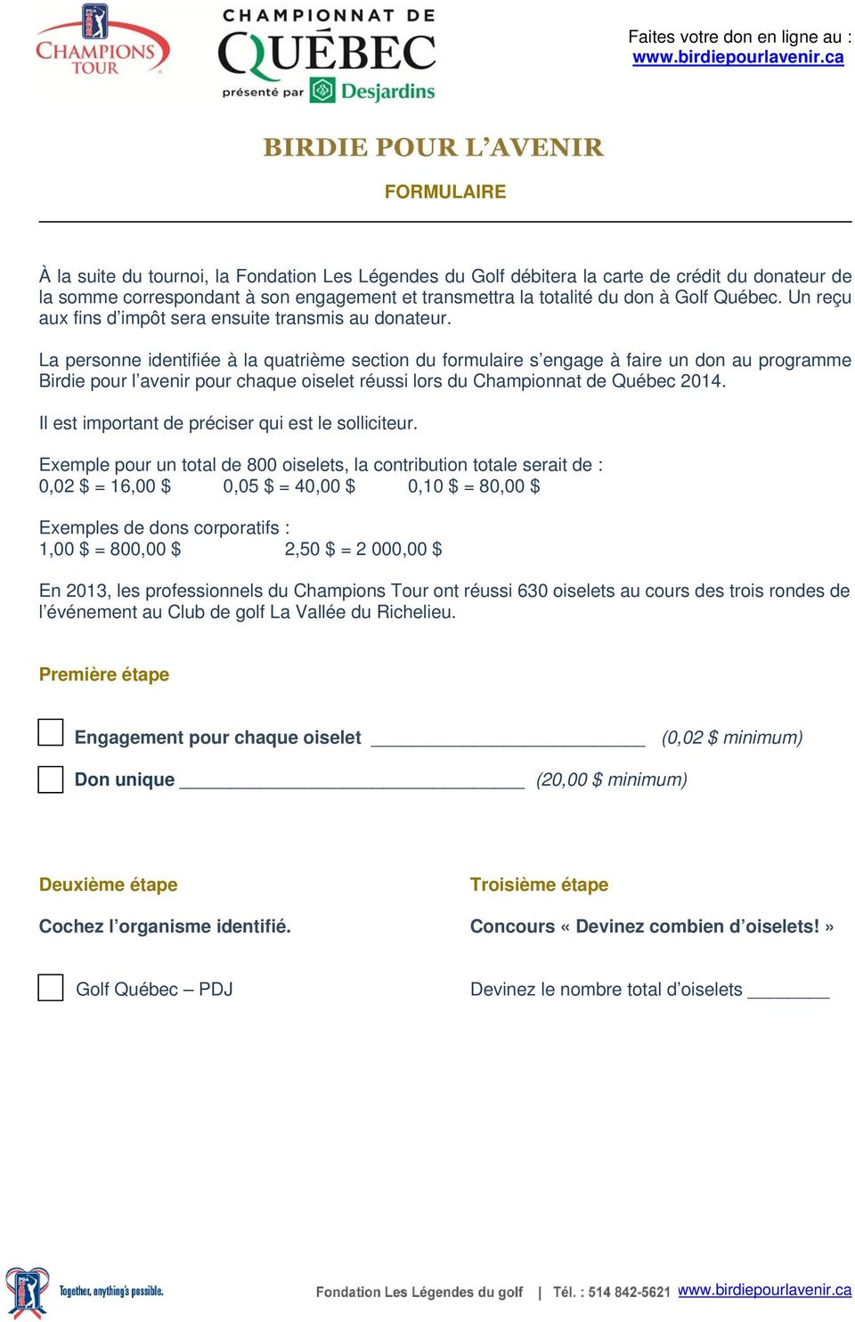 La personne identifiée à la quatrième section du formulaire s engage à faire un don au programme Birdie pour l avenir pour chaque oiselet réussi lors du Championnat de Québec 2014.